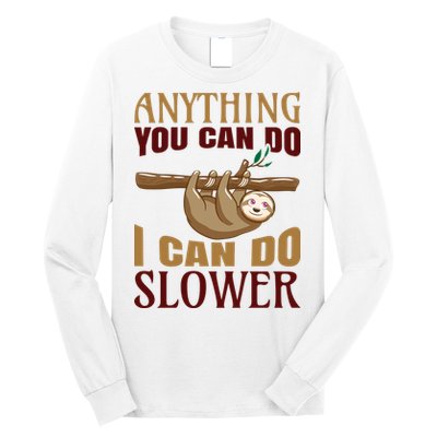 Anything You Can Do I Can Do Slower Long Sleeve Shirt
