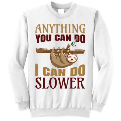 Anything You Can Do I Can Do Slower Sweatshirt