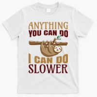 Anything You Can Do I Can Do Slower T-Shirt