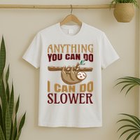 Anything You Can Do I Can Do Slower T-Shirt