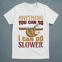 Anything You Can Do I Can Do Slower T-Shirt