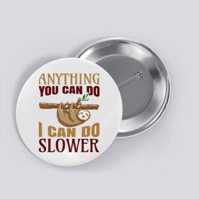 Anything You Can Do I Can Do Slower Button