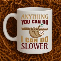 Anything You Can Do I Can Do Slower Mug