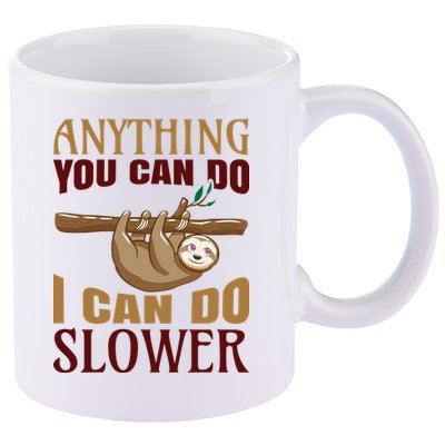 Anything You Can Do I Can Do Slower 11oz C Handle Ceramic Mug