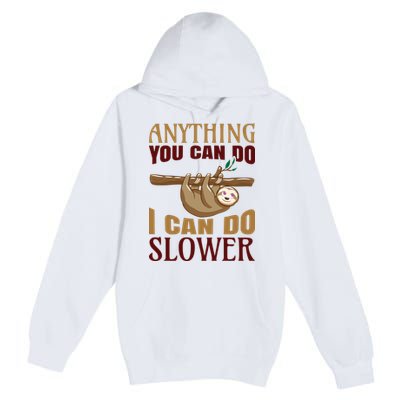 Anything You Can Do I Can Do Slower Premium Pullover Hoodie