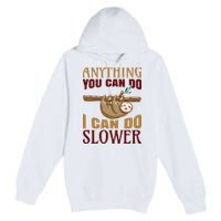 Anything You Can Do I Can Do Slower Premium Pullover Hoodie