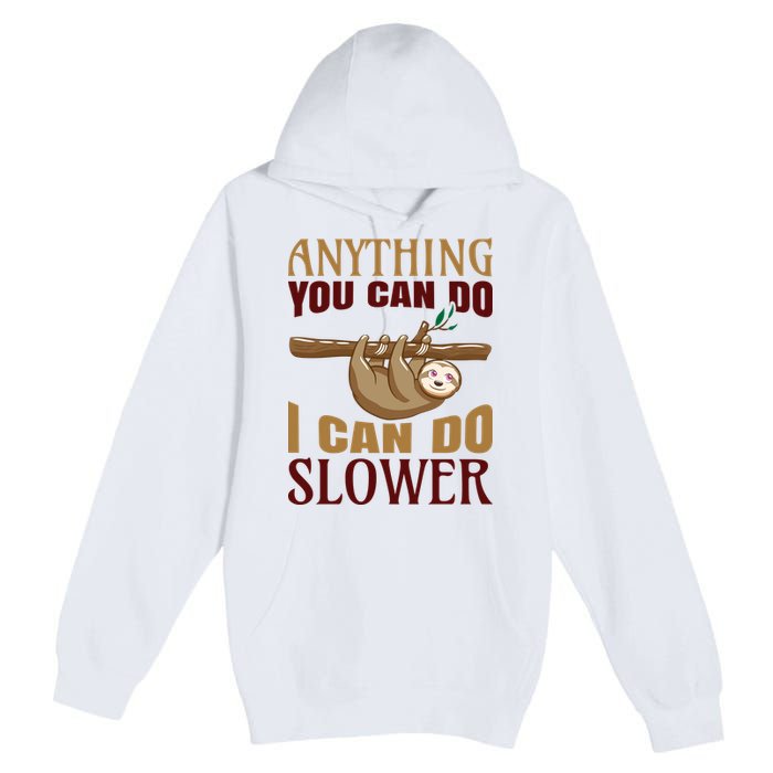 Anything You Can Do I Can Do Slower Premium Pullover Hoodie