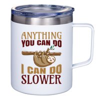 Anything You Can Do I Can Do Slower 12oz Stainless Steel Coffee Mug