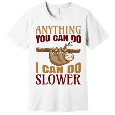 Anything You Can Do I Can Do Slower Premium T-Shirt