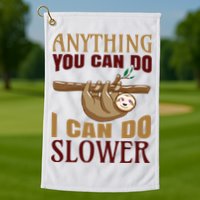 Anything You Can Do I Can Do Slower Golf Towel