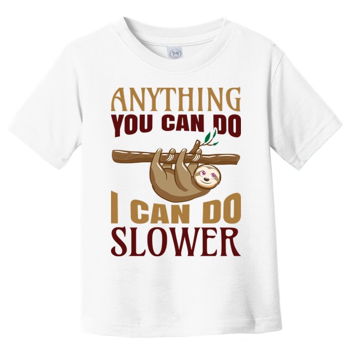 Anything You Can Do I Can Do Slower Toddler T-Shirt
