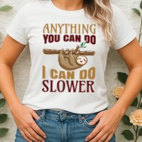 Anything You Can Do I Can Do Slower Womens T-Shirt