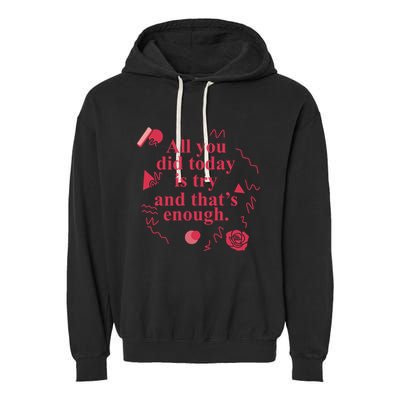 All You Did Today Is Try And That Enough Garment-Dyed Fleece Hoodie