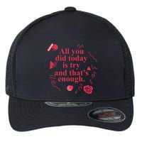 All You Did Today Is Try And That Enough Flexfit Unipanel Trucker Cap