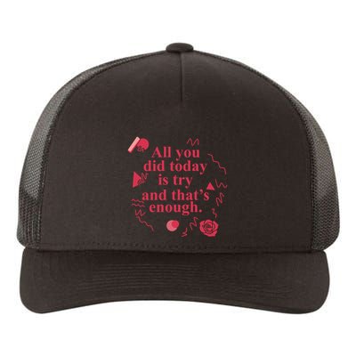 All You Did Today Is Try And That Enough Yupoong Adult 5-Panel Trucker Hat