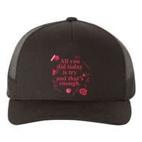 All You Did Today Is Try And That Enough Yupoong Adult 5-Panel Trucker Hat