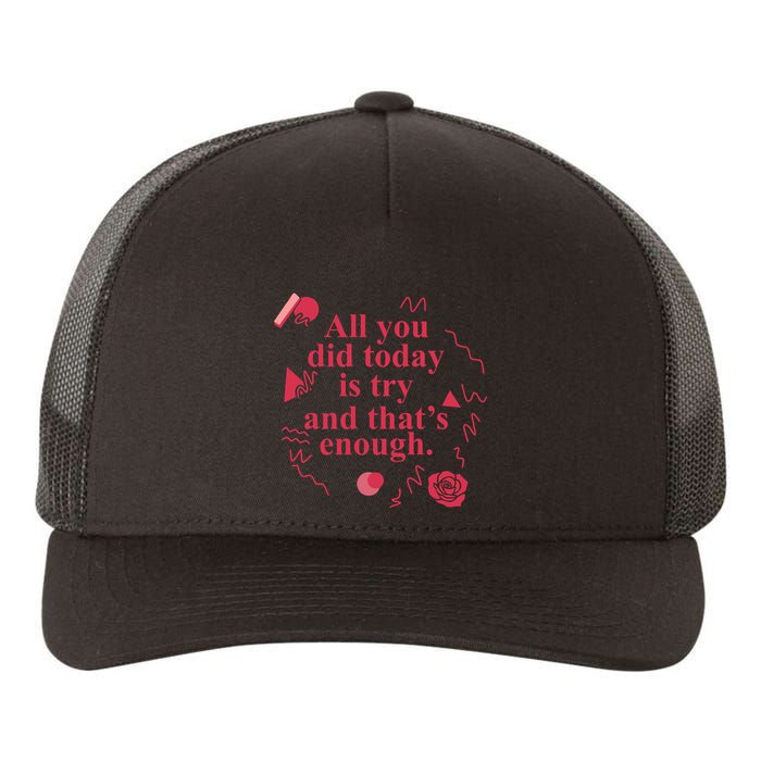 All You Did Today Is Try And That Enough Yupoong Adult 5-Panel Trucker Hat
