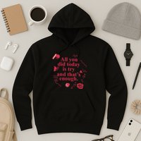 All You Did Today Is Try And That Enough Hoodie