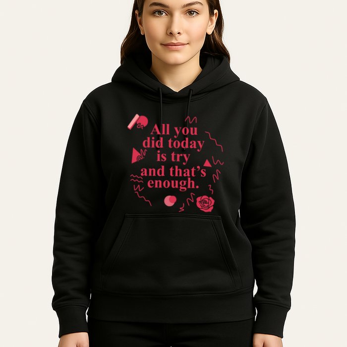 All You Did Today Is Try And That Enough Hoodie