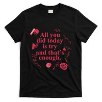 All You Did Today Is Try And That Enough T-Shirt
