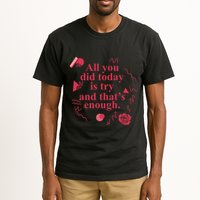 All You Did Today Is Try And That Enough Tall T-Shirt