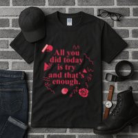 All You Did Today Is Try And That Enough Tall T-Shirt