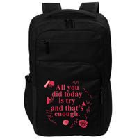 All You Did Today Is Try And That Enough Impact Tech Backpack