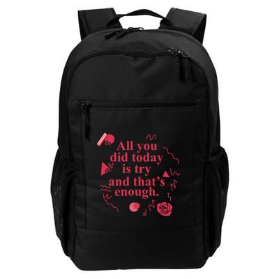 All You Did Today Is Try And That Enough Backpack