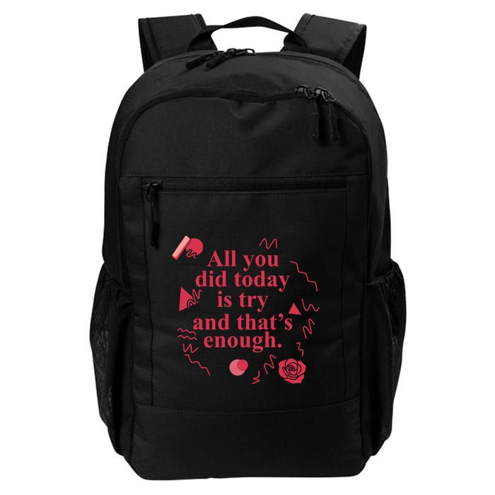 All You Did Today Is Try And That Enough Backpack