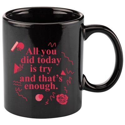 All You Did Today Is Try And That Enough 11oz C Handle Ceramic Mug