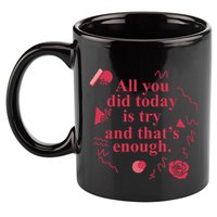 All You Did Today Is Try And That Enough 11oz C Handle Ceramic Mug