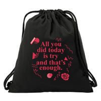 All You Did Today Is Try And That Enough Drawstring Bag