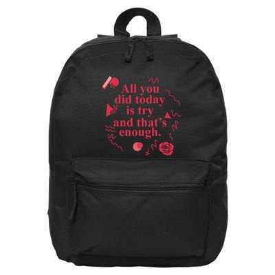 All You Did Today Is Try And That Enough 16 in Basic Backpack
