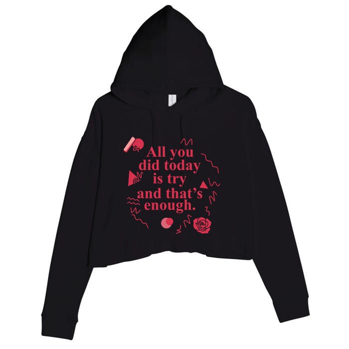 All You Did Today Is Try And That Enough Crop Fleece Hoodie