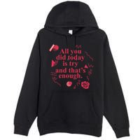 All You Did Today Is Try And That Enough Premium Pullover Hoodie