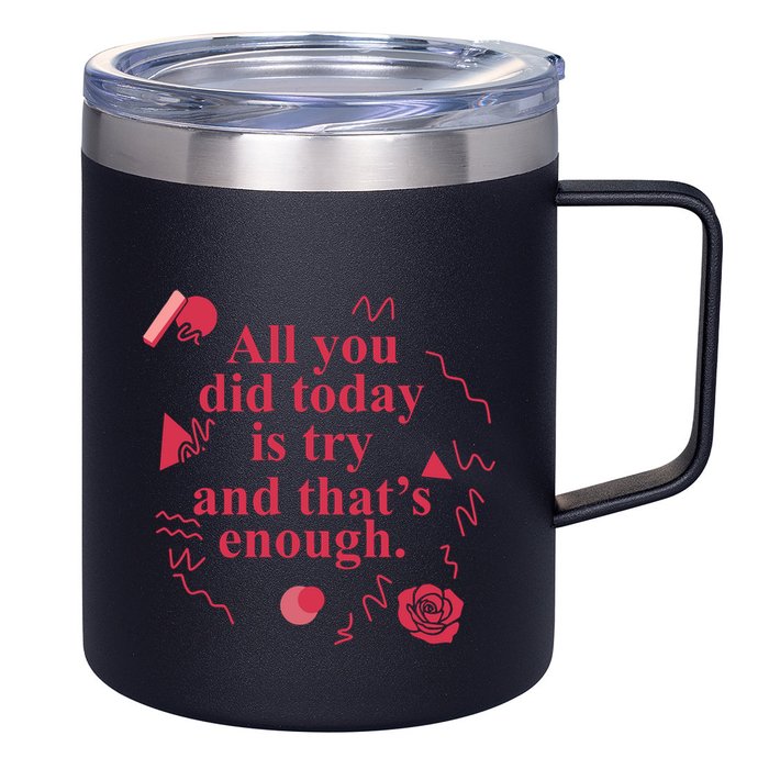 All You Did Today Is Try And That Enough 12oz Stainless Steel Coffee Mug