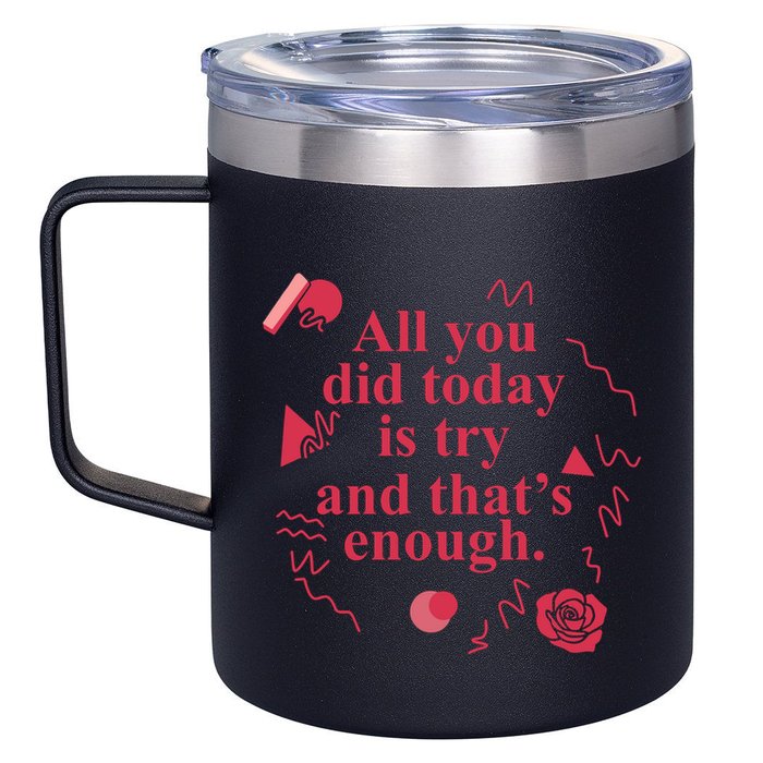 All You Did Today Is Try And That Enough 12oz Stainless Steel Coffee Mug