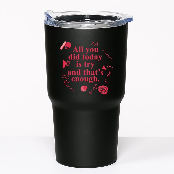 All You Did Today Is Try And That Enough Tumbler