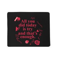 All You Did Today Is Try And That Enough Mousepad