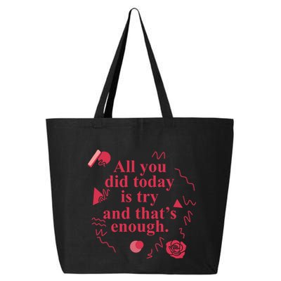 All You Did Today Is Try And That Enough 25L Jumbo Tote