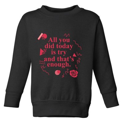 All You Did Today Is Try And That Enough Toddler Sweatshirt