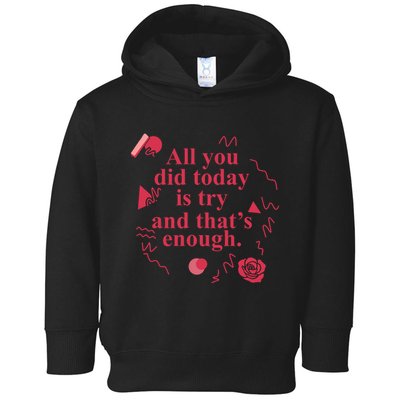 All You Did Today Is Try And That Enough Toddler Hoodie