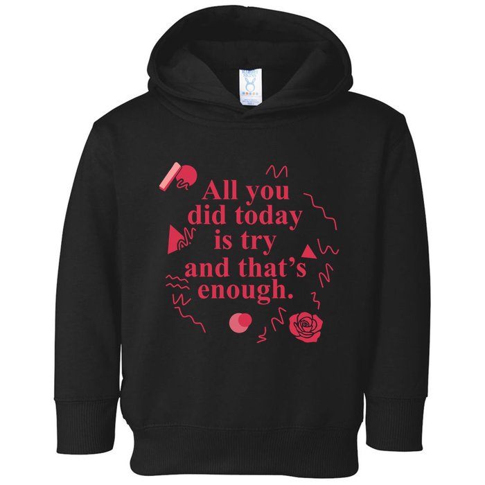 All You Did Today Is Try And That Enough Toddler Hoodie