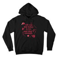 All You Did Today Is Try And That Enough Tall Hoodie