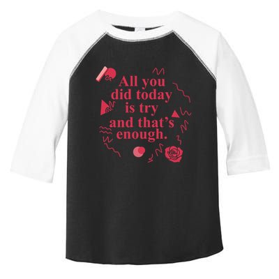 All You Did Today Is Try And That Enough Toddler Fine Jersey T-Shirt