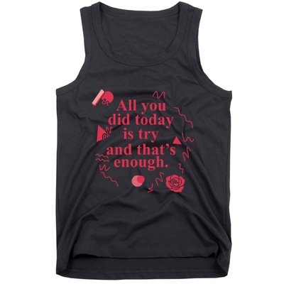 All You Did Today Is Try And That Enough Tank Top