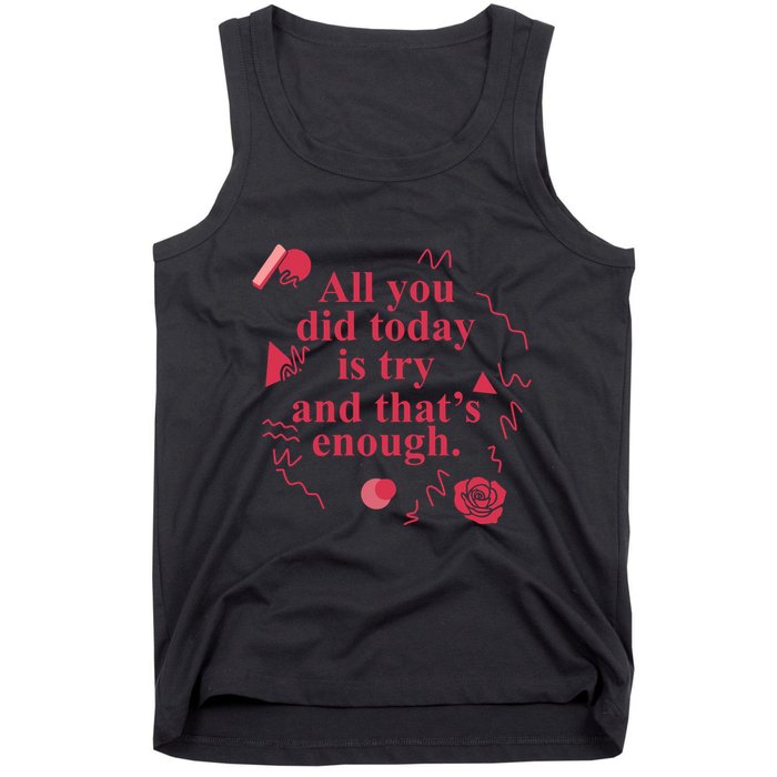 All You Did Today Is Try And That Enough Tank Top