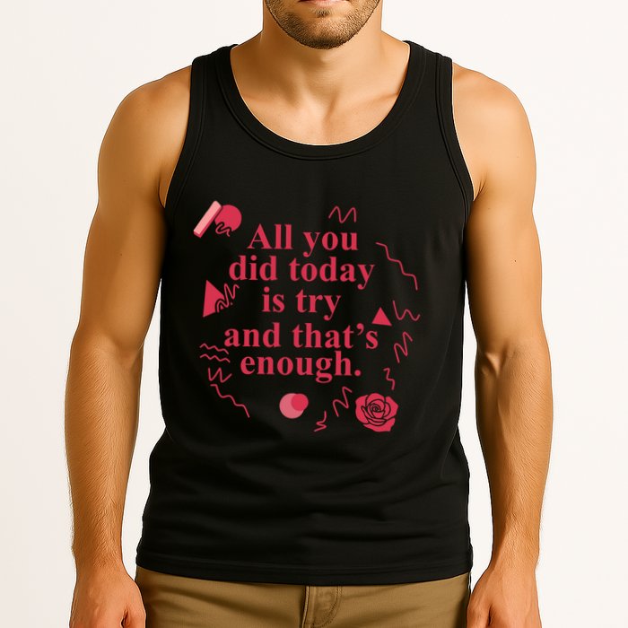 All You Did Today Is Try And That Enough Tank Top