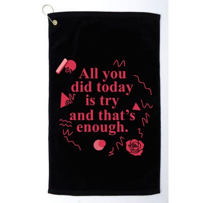 All You Did Today Is Try And That Enough Golf Towel