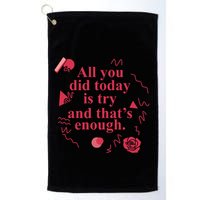 All You Did Today Is Try And That Enough Golf Towel